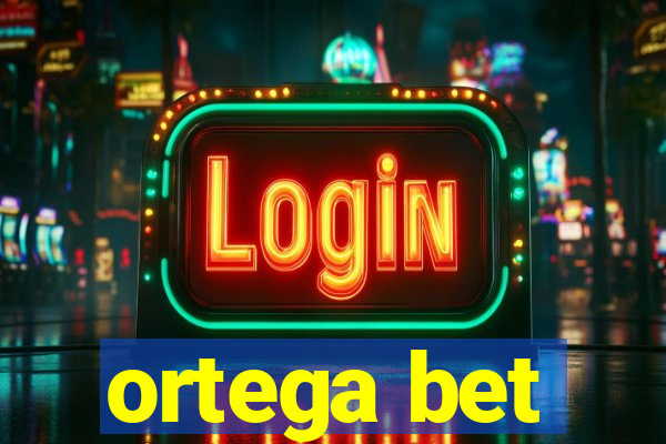 ortega bet